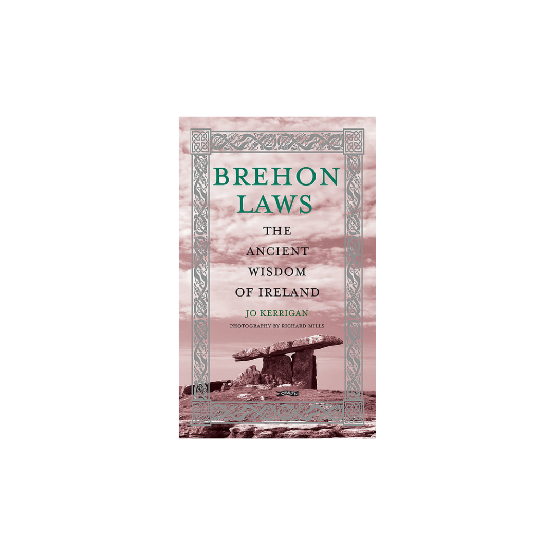 Brehon Laws: The Ancient Wisdom of Ireland, Jo Kerrigan HISTORY