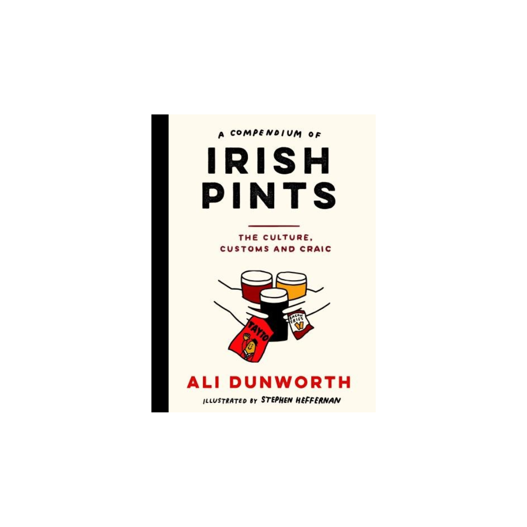 Irish Pints: The Culture, The Customs and Craic, Ali Dunworth