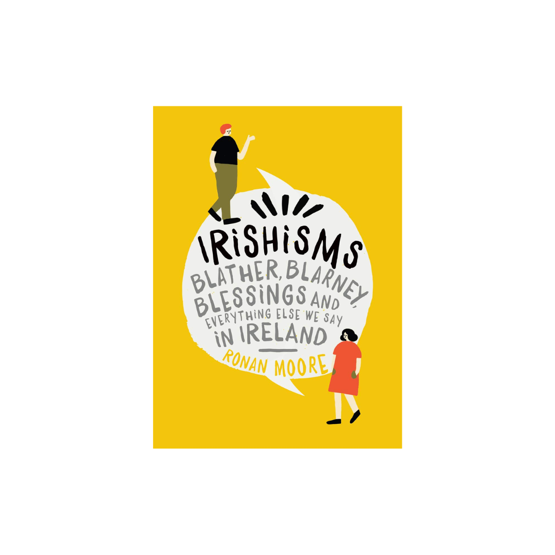 Irishisms: Blather, Blarney, Blessings, Ronan Moore