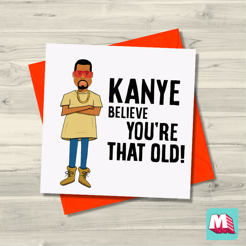 Kanye Believe You're That Old